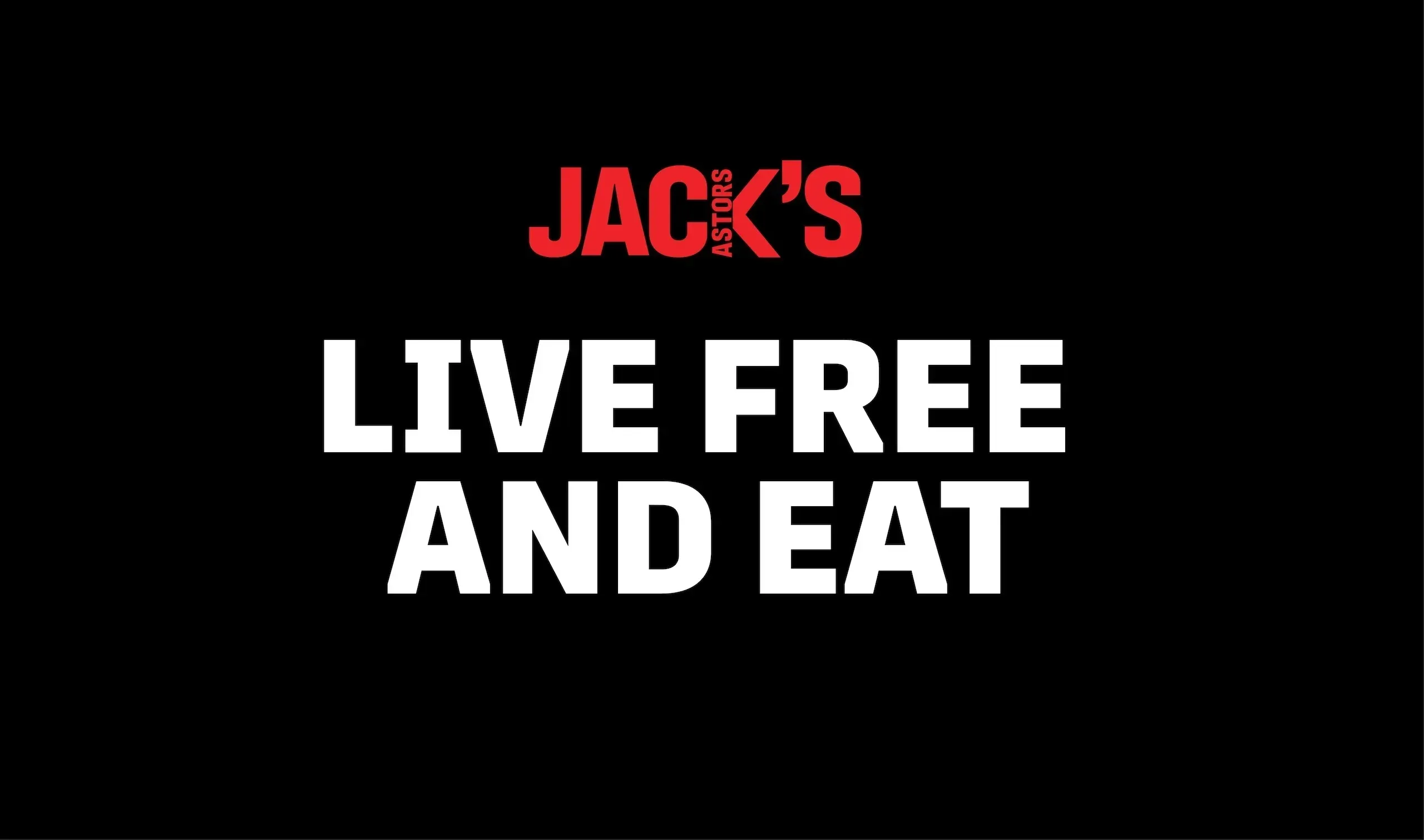 New "Live Free and Eat" brand tagline for Jack Astor’s, featuring bold white typography against a high-contrast black background.